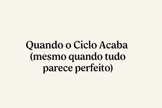 Terminei um ciclo sem ninguém ver. O ciclo era eu.